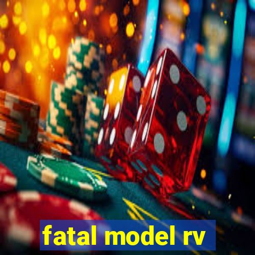 fatal model rv